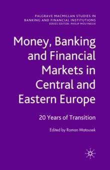 Money, Banking and Financial Markets in Central and Eastern Europe : 20 Years of Transition