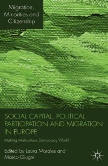 Social Capital, Political Participation and Migration in Europe : Making Multicultural Democracy Work?