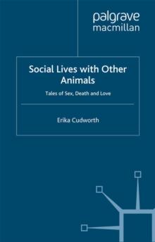 Social Lives with Other Animals : Tales of Sex, Death and Love