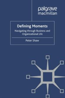 Defining Moments : Navigating through Business and Organisational Life