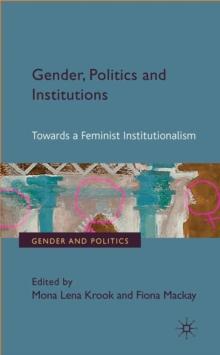 Gender, Politics and Institutions : Towards a Feminist Institutionalism