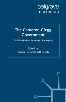 The Cameron-Clegg Government : Coalition Politics in an Age of Austerity