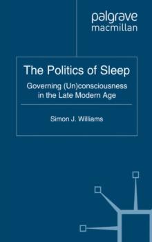 The Politics of Sleep : Governing (Un)consciousness in the Late Modern Age