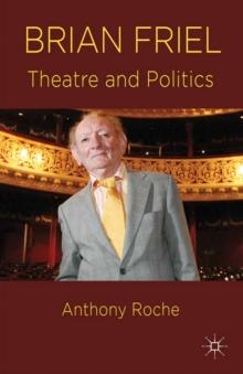 Brian Friel : Theatre and Politics