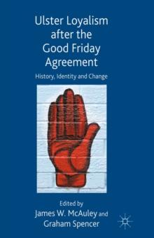 Ulster Loyalism after the Good Friday Agreement : History, Identity and Change