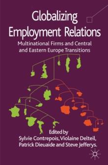 Globalizing Employment Relations : Multinational Firms and Central and Eastern Europe Transitions