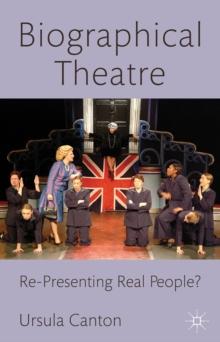 Biographical Theatre : Re-Presenting Real People?