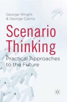 Scenario Thinking : Practical Approaches to the Future