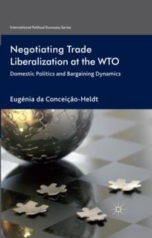 Negotiating Trade Liberalization at the WTO : Domestic Politics and Bargaining Dynamics