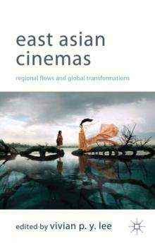 East Asian Cinemas : Regional Flows and Global Transformations