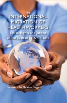 The International Migration of Health Workers : Ethics, Rights and Justice