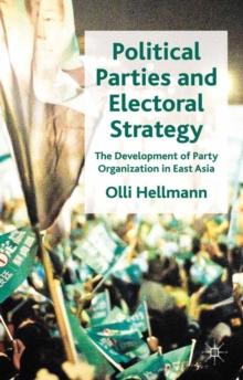 Political Parties and Electoral Strategy : The Development of Party Organization in East Asia