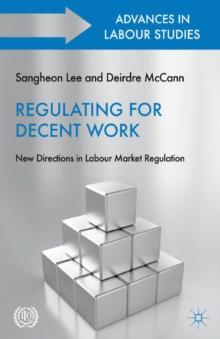 Regulating for Decent Work : New Directions in Labour Market Regulation