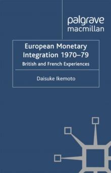 European Monetary Integration 1970-79 : British and French Experiences