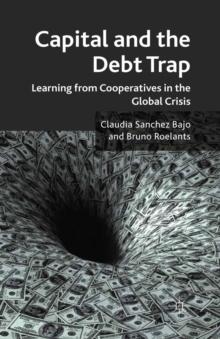 Capital and the Debt Trap : Learning from cooperatives in the global crisis