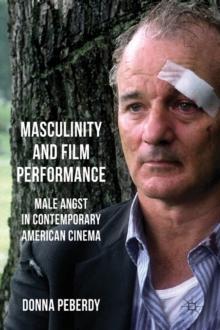 Masculinity and Film Performance : Male Angst in Contemporary American Cinema