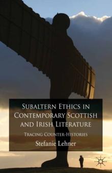 Subaltern Ethics in Contemporary Scottish and Irish Literature : Tracing Counter-Histories