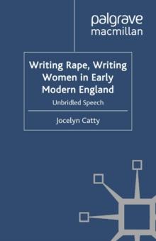 Writing Rape, Writing Women in Early Modern England : Unbridled Speech