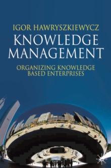 Knowledge Management : Organizing Knowledge Based Enterprises