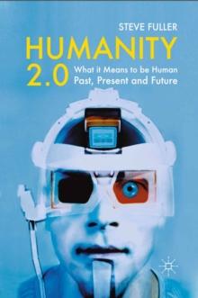 Humanity 2.0 : What it Means to be Human Past, Present and Future