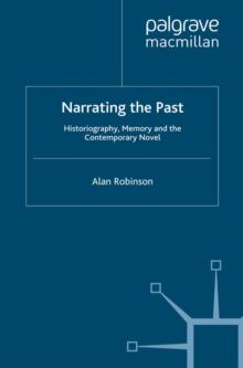 Narrating the Past : Historiography, Memory and the Contemporary Novel