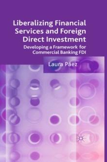 Liberalizing Financial Services and Foreign Direct Investment : Developing a Framework for Commercial Banking FDI