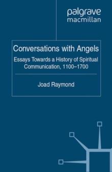 Conversations with Angels : Essays Towards a History of Spiritual Communication, 1100-1700