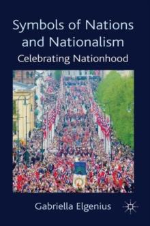 Symbols of Nations and Nationalism : Celebrating Nationhood