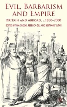 Evil, Barbarism and Empire : Britain and Abroad, C.1830 - 2000