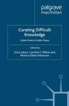 Curating Difficult Knowledge : Violent Pasts in Public Places