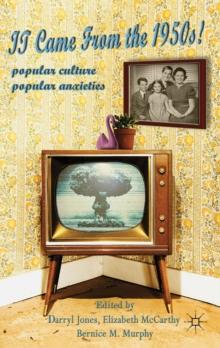 It Came From the 1950s! : Popular Culture, Popular Anxieties