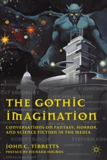 The Gothic Imagination : Conversations on Fantasy, Horror, and Science Fiction in the Media