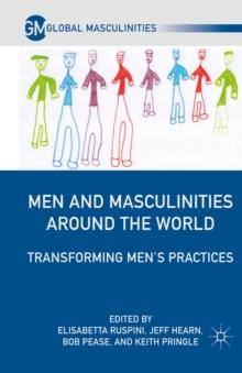 Men and Masculinities Around the World : Transforming Men's Practices