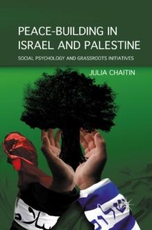 Peace-building in Israel and Palestine : Social Psychology and Grassroots Initiatives