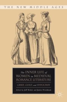 The Inner Life of Women in Medieval Romance Literature : Grief, Guilt, and Hypocrisy