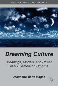 Dreaming Culture : Meanings, Models, and Power in U.S. American Dreams