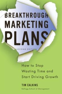 Breakthrough Marketing Plans : How to Stop Wasting Time and Start Driving Growth