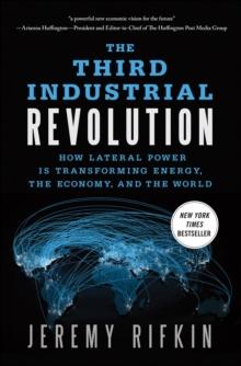 The Third Industrial Revolution : How Lateral Power Is Transforming Energy, the Economy, and the World