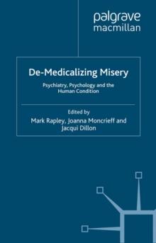 De-Medicalizing Misery : Psychiatry, Psychology and the Human Condition