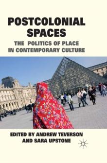 Postcolonial Spaces : The Politics of Place in Contemporary Culture