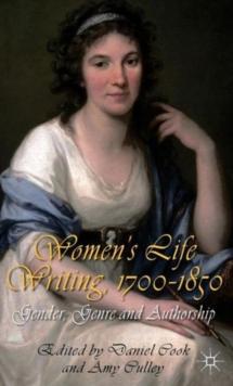 Women's Life Writing, 1700-1850 : Gender, Genre and Authorship