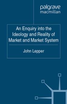 An Enquiry into the Ideology and Reality of Market and Market System