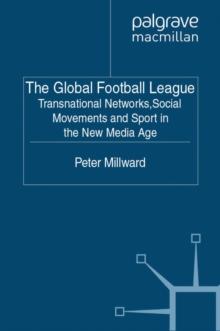 The Global Football League : Transnational Networks, Social Movements and Sport in the New Media Age