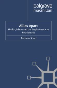 Allies Apart : Heath, Nixon and the Anglo-American Relationship