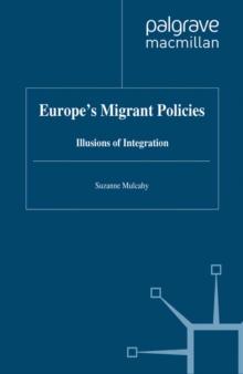 Europe's Migrant Policies : Illusions of Integration