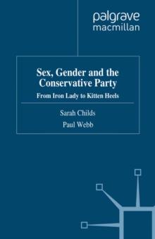 Sex, Gender and the Conservative Party : From Iron Lady to Kitten Heels