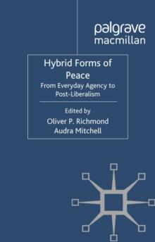 Hybrid Forms of Peace : From Everyday Agency to Post-Liberalism