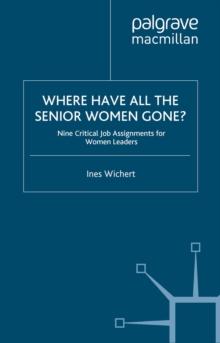 Where Have All the Senior Women Gone? : 9 Critical Job Assignments for Women Leaders