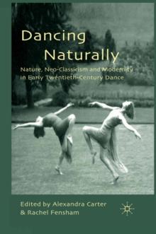 Dancing Naturally : Nature, Neo-Classicism and Modernity in Early Twentieth-Century Dance