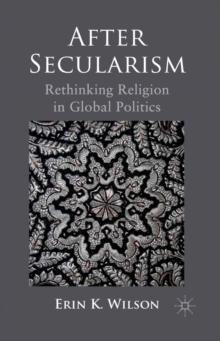 After Secularism : Rethinking Religion in Global Politics